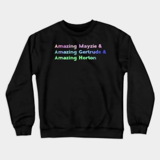 Amazing Mazie & Amazing Gertrude & Amazing Horton Crewneck Sweatshirt